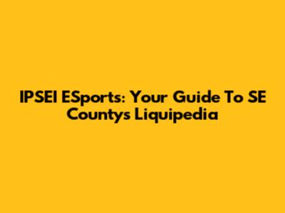 IPSEI ESports: Your Guide To SE County's Liquipedia