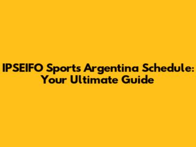 IPSEIFO Sports Argentina Schedule: Your Ultimate Guide