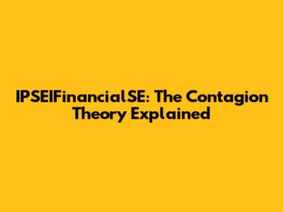 IPSEIFinancialSE: The Contagion Theory Explained
