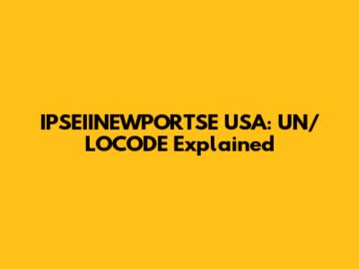 IPSEIINEWPORTSE USA: UN/LOCODE Explained