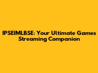 IPSEIMLBSE: Your Ultimate Games Streaming Companion