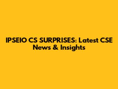 IPSEIO CS SURPRISES: Latest CSE News & Insights