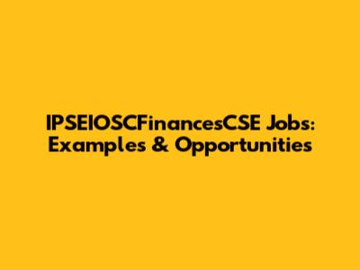 IPSEIOSCFinancesCSE Jobs: Examples & Opportunities