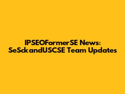 IPSEOFormerSE News: SeSckandUSCSE Team Updates