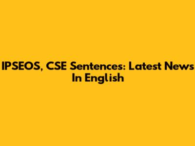 IPSEOS, CSE Sentences: Latest News In English
