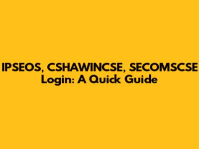IPSEOS, CSHAWINCSE, SECOMSCSE Login: A Quick Guide