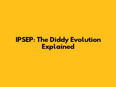 IPSEP: The Diddy Evolution Explained