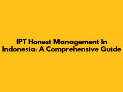 IPT Honest Management In Indonesia: A Comprehensive Guide