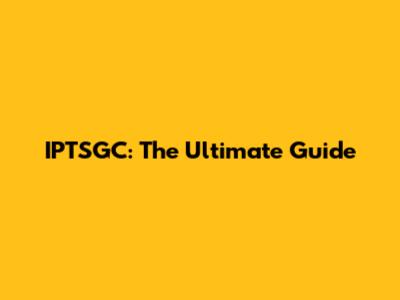 IPTSGC: The Ultimate Guide