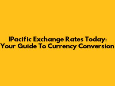 IPacific Exchange Rates Today: Your Guide To Currency Conversion
