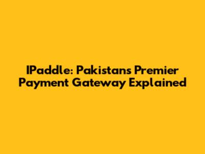 IPaddle: Pakistan's Premier Payment Gateway Explained