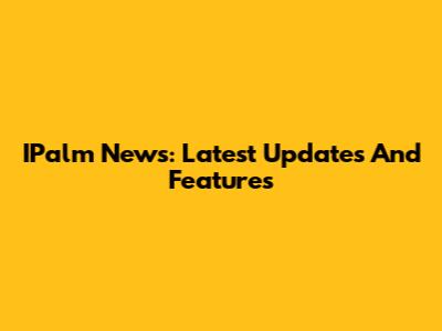 IPalm News: Latest Updates And Features