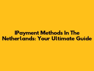 IPayment Methods In The Netherlands: Your Ultimate Guide