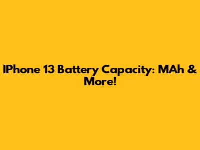IPhone 13 Battery Capacity: MAh & More!