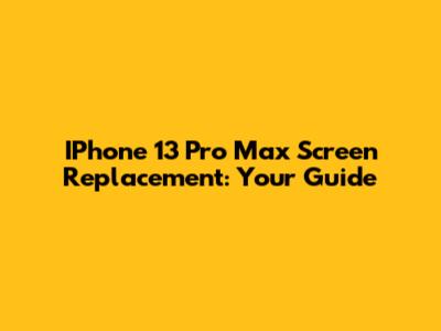 IPhone 13 Pro Max Screen Replacement: Your Guide