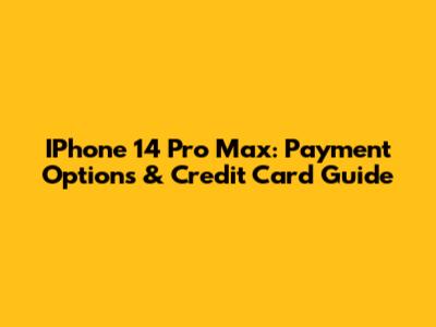 IPhone 14 Pro Max: Payment Options & Credit Card Guide