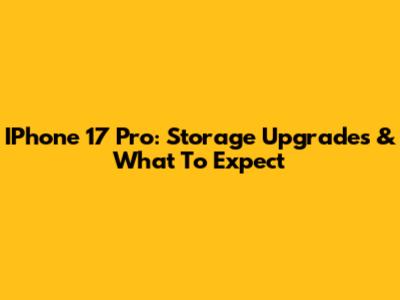 IPhone 17 Pro: Storage Upgrades & What To Expect