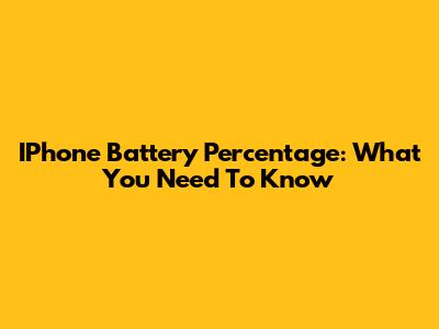 IPhone Battery Percentage: What You Need To Know
