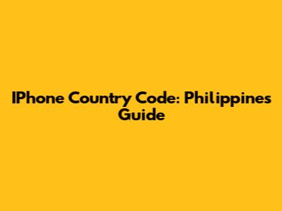 IPhone Country Code: Philippines Guide