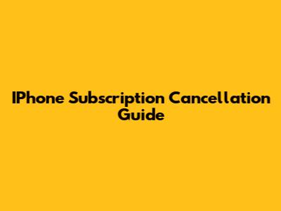 IPhone Subscription Cancellation Guide