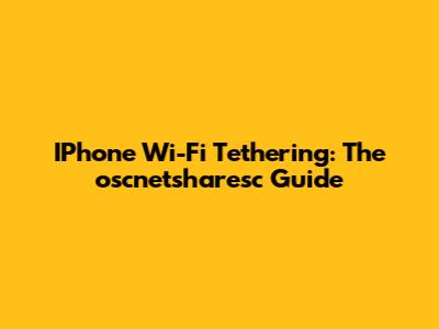 IPhone Wi-Fi Tethering: The 'oscnetsharesc' Guide
