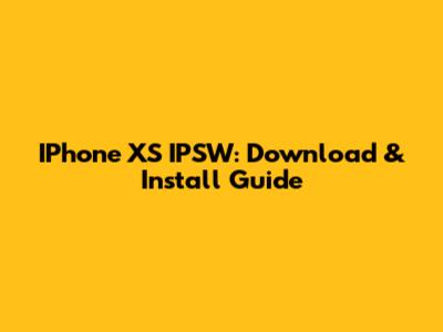 IPhone XS IPSW: Download & Install Guide