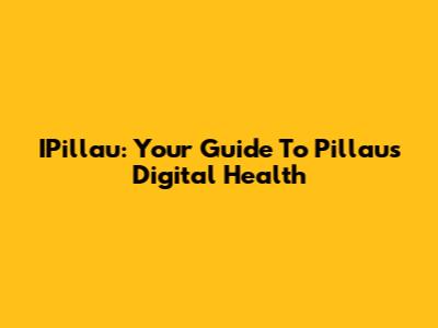 IPillau: Your Guide To Pillau's Digital Health