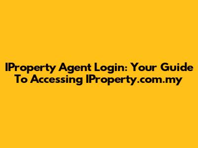 IProperty Agent Login: Your Guide To Accessing IProperty.com.my