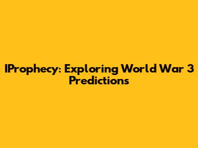 IProphecy: Exploring World War 3 Predictions