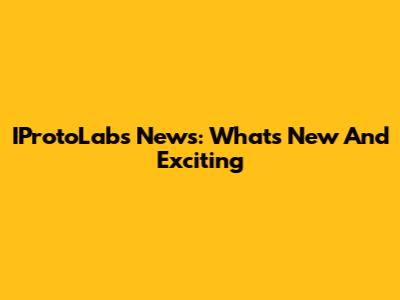 IProtoLabs News: What's New And Exciting