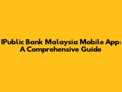 IPublic Bank Malaysia Mobile App: A Comprehensive Guide