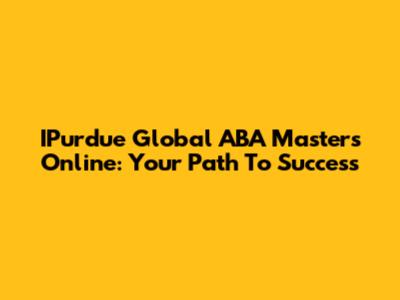 IPurdue Global ABA Masters Online: Your Path To Success