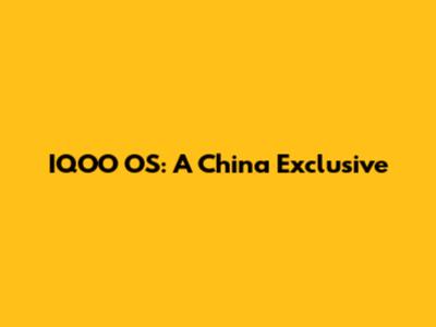 IQOO OS: A China Exclusive