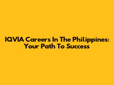 IQVIA Careers In The Philippines: Your Path To Success