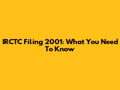 IRCTC Filing 2001: What You Need To Know