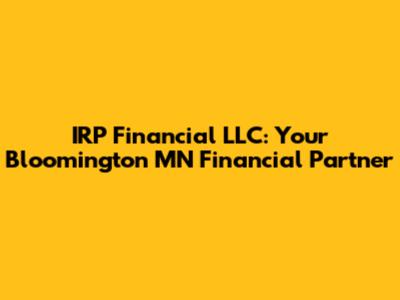 IRP Financial LLC: Your Bloomington MN Financial Partner
