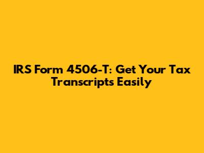 IRS Form 4506-T: Get Your Tax Transcripts Easily