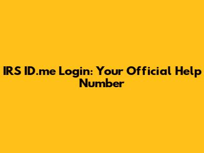 IRS ID.me Login: Your Official Help Number