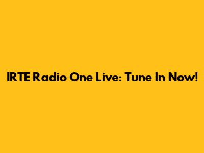 IRTE Radio One Live: Tune In Now!