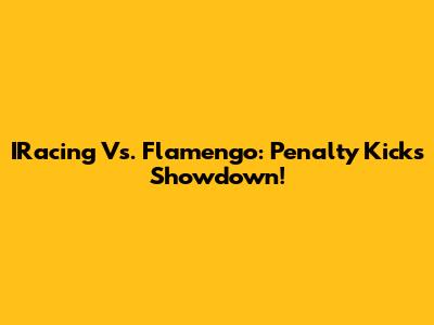 IRacing Vs. Flamengo: Penalty Kicks Showdown!