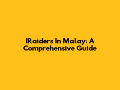 IRaiders In Malay: A Comprehensive Guide