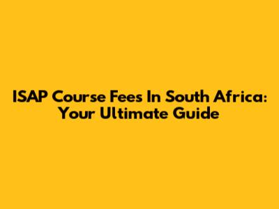 ISAP Course Fees In South Africa: Your Ultimate Guide