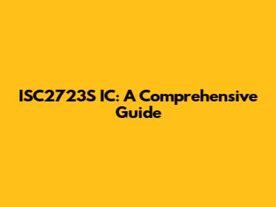 ISC2723S IC: A Comprehensive Guide