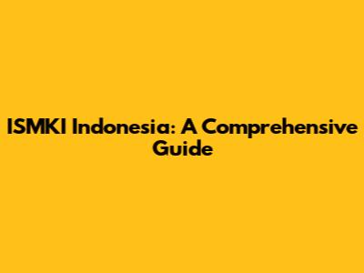 ISMKI Indonesia: A Comprehensive Guide