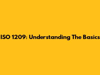 ISO 1209: Understanding The Basics