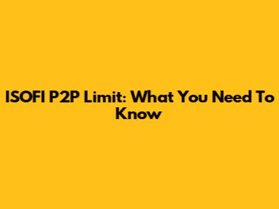 ISOFI P2P Limit: What You Need To Know