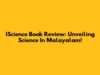 IScience Book Review: Unveiling Science In Malayalam!