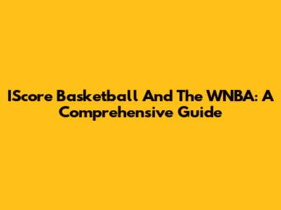 IScore Basketball And The WNBA: A Comprehensive Guide