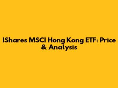 IShares MSCI Hong Kong ETF: Price & Analysis