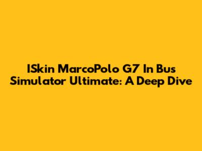 ISkin MarcoPolo G7 In Bus Simulator Ultimate: A Deep Dive